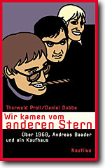 Titel: Thorwald Proll / Daniel Dubbe: »Wir kamen vom anderen Stern. Über 1968, Andreas Baader und ein Kaufhaus«